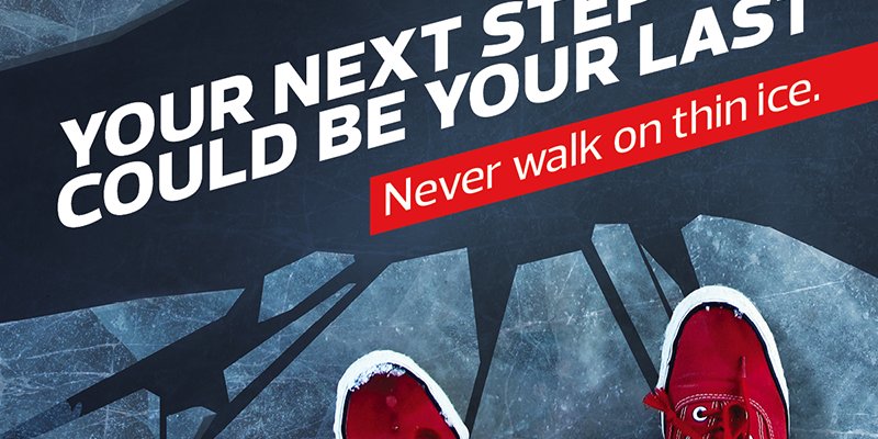 Never walk on thin ice
